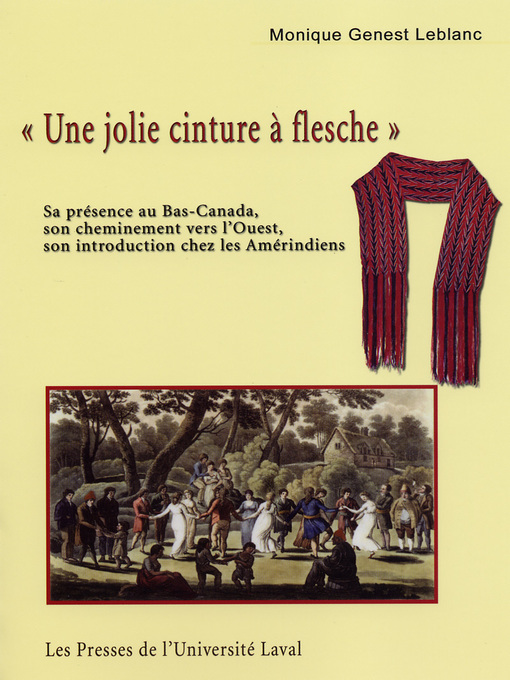 Title details for «Une jolie cinture à flesche». Sa présence au Bas-Canada, son cheminement vers l'Ouest, son introduction chez les Amérindiens by Monique Genest LeBlanc - Wait list